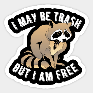 I May Be Trash But I Am Free Raccoon Sticker